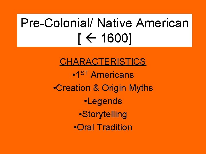 Pre-Colonial/ Native American [ 1600] CHARACTERISTICS • 1 ST Americans • Creation & Origin