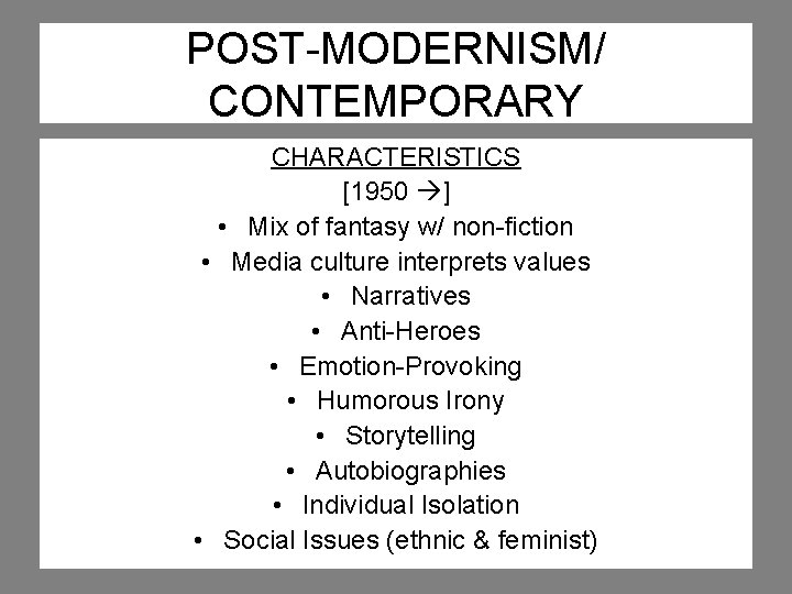 POST-MODERNISM/ CONTEMPORARY CHARACTERISTICS [1950 ] • Mix of fantasy w/ non-fiction • Media culture