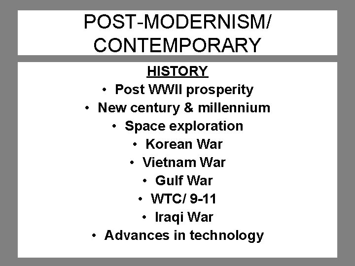 POST-MODERNISM/ CONTEMPORARY HISTORY • Post WWII prosperity • New century & millennium • Space