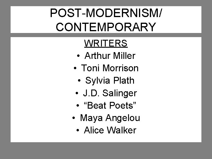 POST-MODERNISM/ CONTEMPORARY WRITERS • Arthur Miller • Toni Morrison • Sylvia Plath • J.