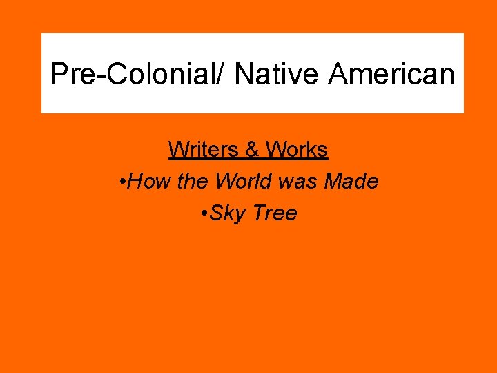 Pre-Colonial/ Native American Writers & Works • How the World was Made • Sky