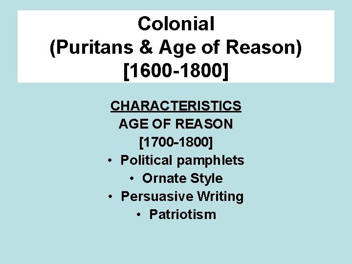 Colonial (Puritans & Age of Reason) [1600 -1800] CHARACTERISTICS AGE OF REASON [1700 -1800]