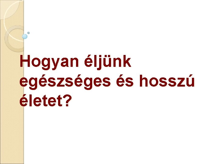 Hogyan éljünk egészséges és hosszú életet? 