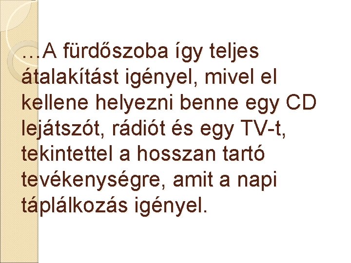 …A fürdőszoba így teljes átalakítást igényel, mivel el kellene helyezni benne egy CD lejátszót,