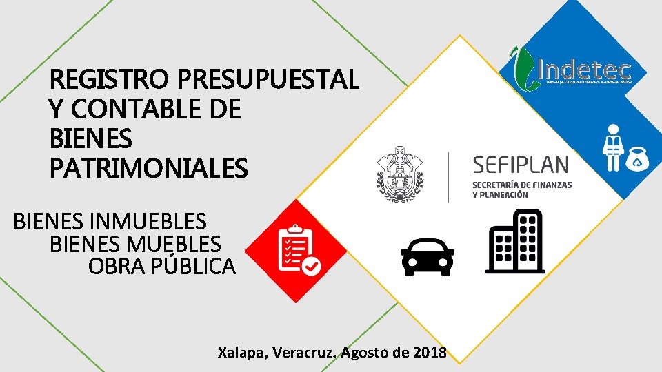 REGISTRO PRESUPUESTAL Y CONTABLE DE BIENES PATRIMONIALES BIENES INMUEBLES BIENES MUEBLES OBRA PÚBLICA Xalapa,