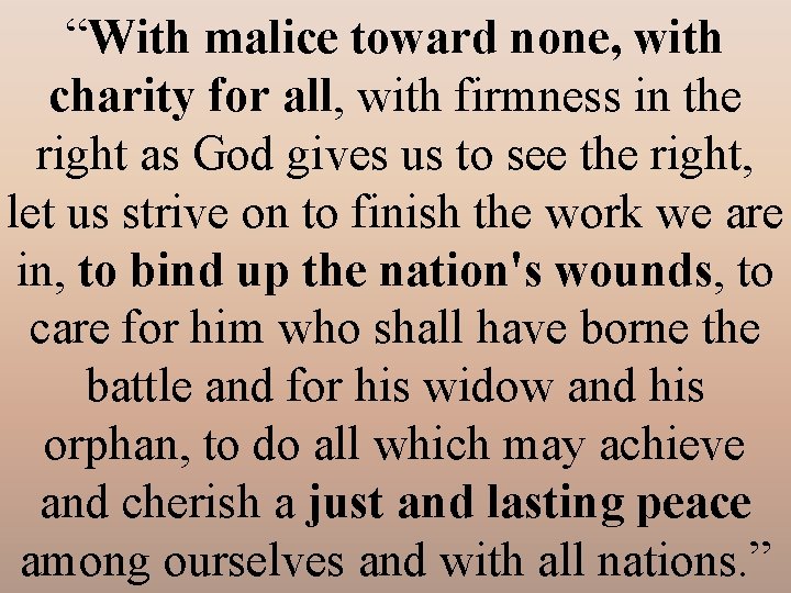 “With malice toward none, with charity for all, with firmness in the right as
