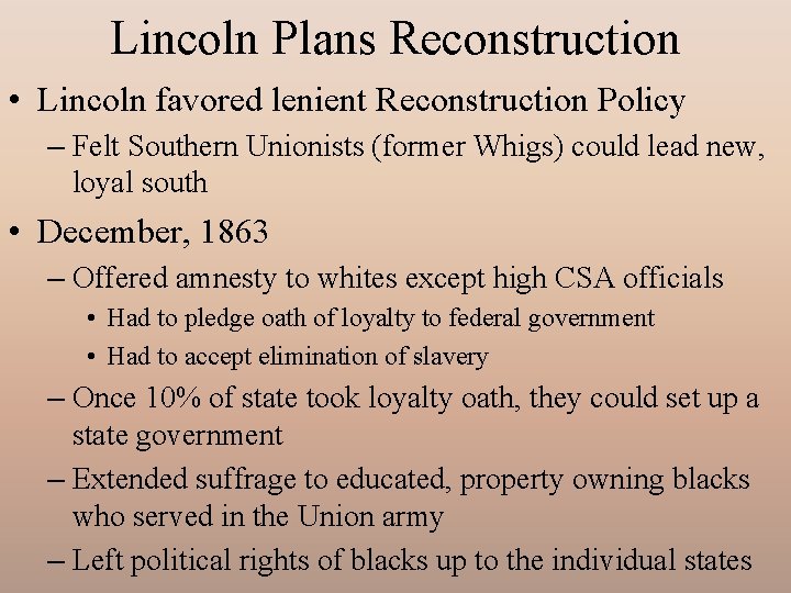 Lincoln Plans Reconstruction • Lincoln favored lenient Reconstruction Policy – Felt Southern Unionists (former