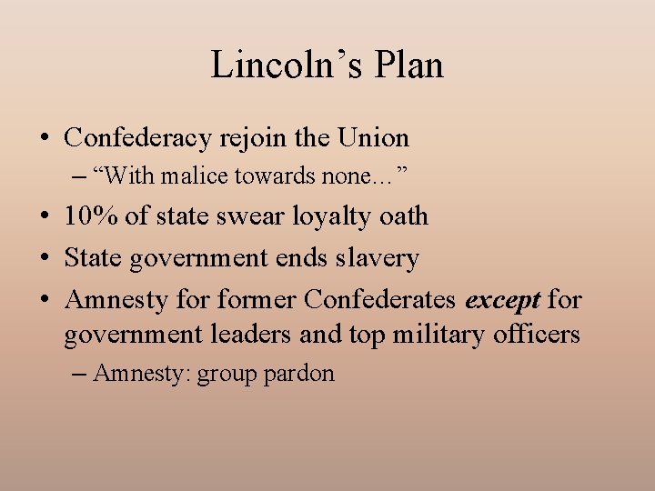 Lincoln’s Plan • Confederacy rejoin the Union – “With malice towards none…” • 10%