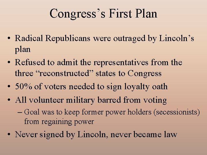 Congress’s First Plan • Radical Republicans were outraged by Lincoln’s plan • Refused to
