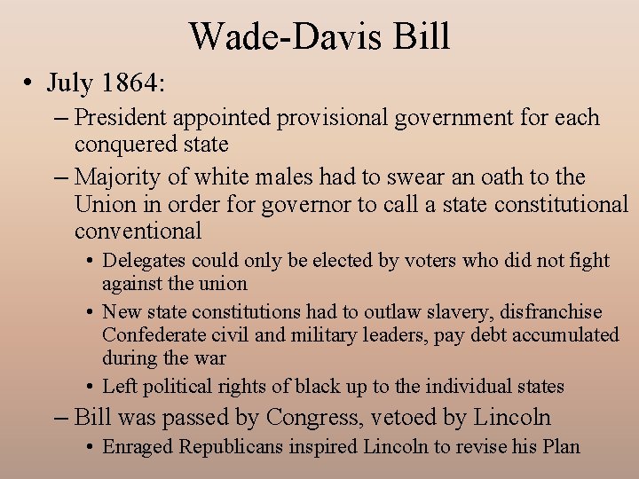 Wade-Davis Bill • July 1864: – President appointed provisional government for each conquered state