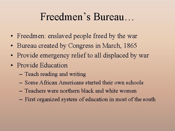 Freedmen’s Bureau… • • Freedmen: enslaved people freed by the war Bureau created by
