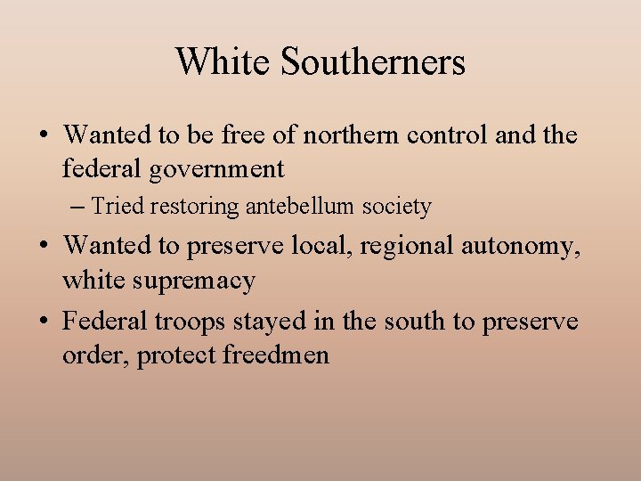 White Southerners • Wanted to be free of northern control and the federal government