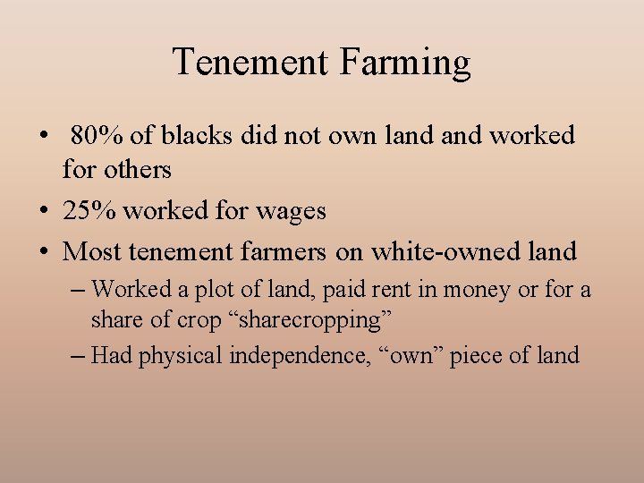 Tenement Farming • 80% of blacks did not own land worked for others •