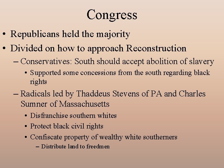 Congress • Republicans held the majority • Divided on how to approach Reconstruction –