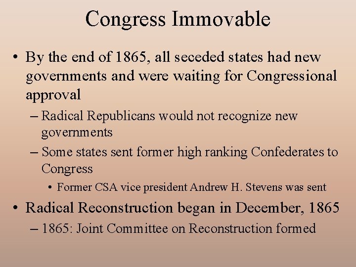 Congress Immovable • By the end of 1865, all seceded states had new governments