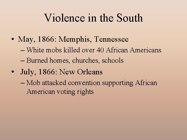 Violence in the South • May, 1866: Memphis, Tennessee – White mobs killed over