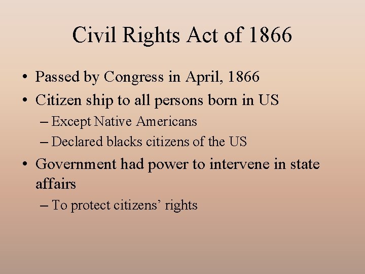 Civil Rights Act of 1866 • Passed by Congress in April, 1866 • Citizen