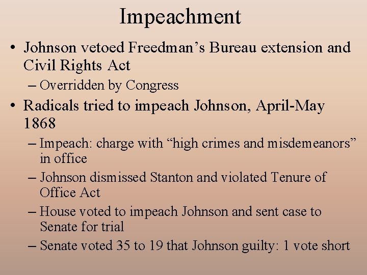 Impeachment • Johnson vetoed Freedman’s Bureau extension and Civil Rights Act – Overridden by