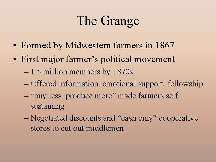 The Grange • Formed by Midwestern farmers in 1867 • First major farmer’s political