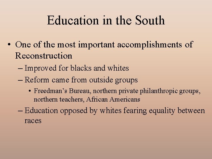 Education in the South • One of the most important accomplishments of Reconstruction –