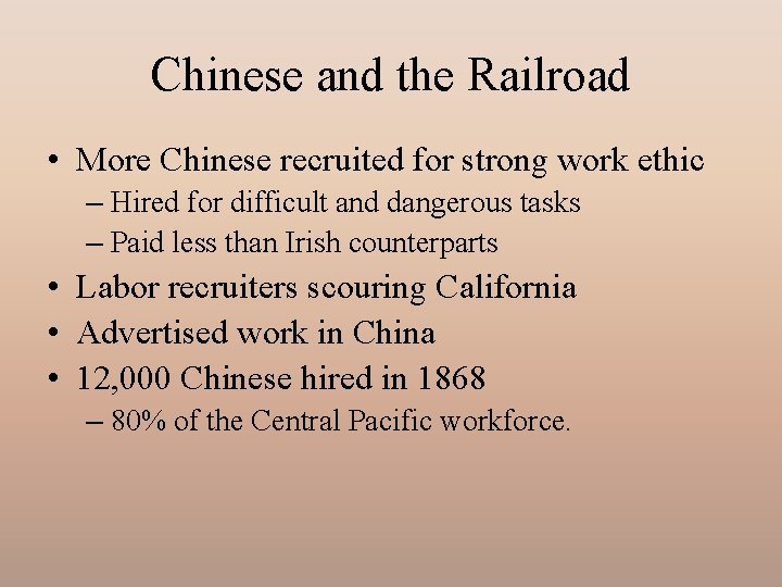Chinese and the Railroad • More Chinese recruited for strong work ethic – Hired