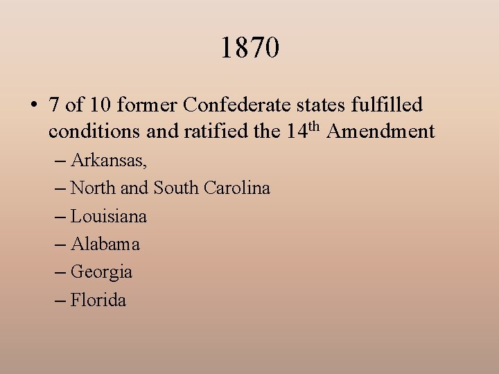 1870 • 7 of 10 former Confederate states fulfilled conditions and ratified the 14