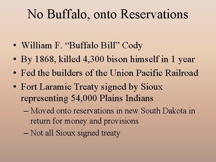 No Buffalo, onto Reservations • • William F. “Buffalo Bill” Cody By 1868, killed