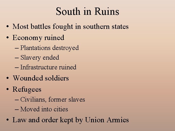 South in Ruins • Most battles fought in southern states • Economy ruined –