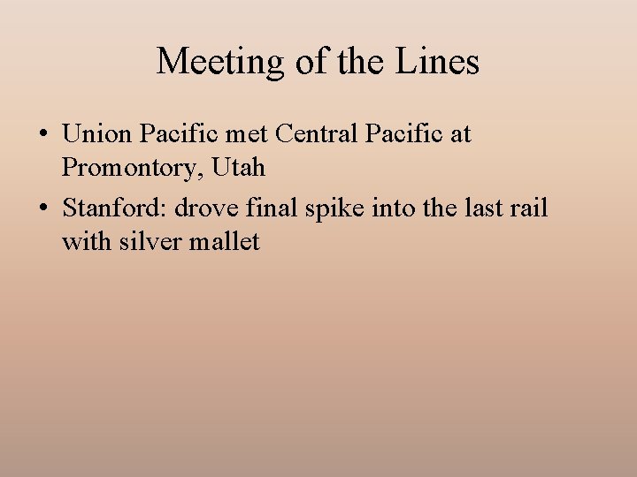 Meeting of the Lines • Union Pacific met Central Pacific at Promontory, Utah •