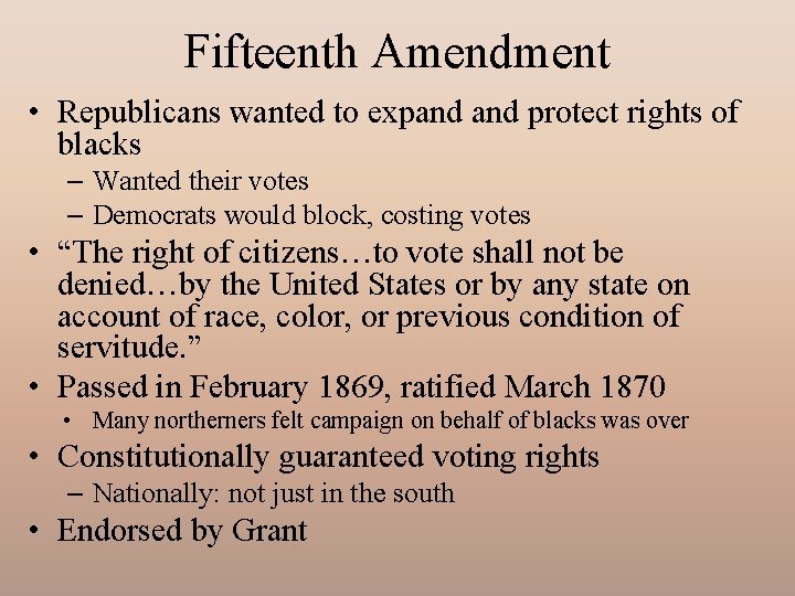 Fifteenth Amendment • Republicans wanted to expand protect rights of blacks – Wanted their