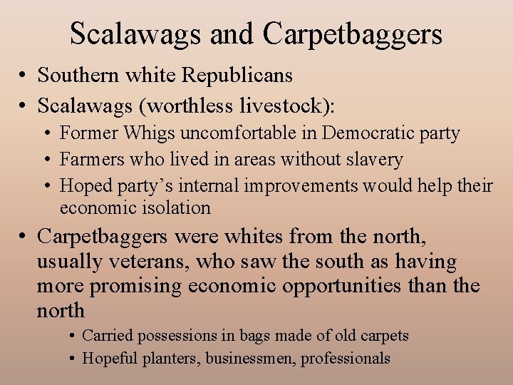 Scalawags and Carpetbaggers • Southern white Republicans • Scalawags (worthless livestock): • Former Whigs