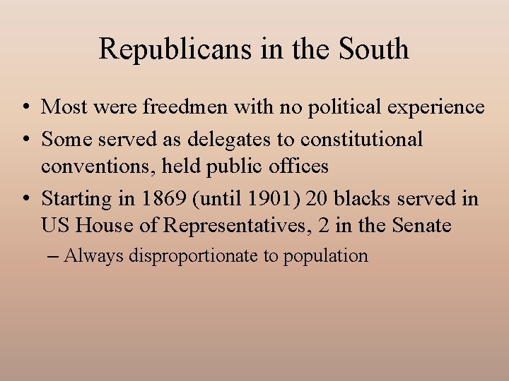 Republicans in the South • Most were freedmen with no political experience • Some