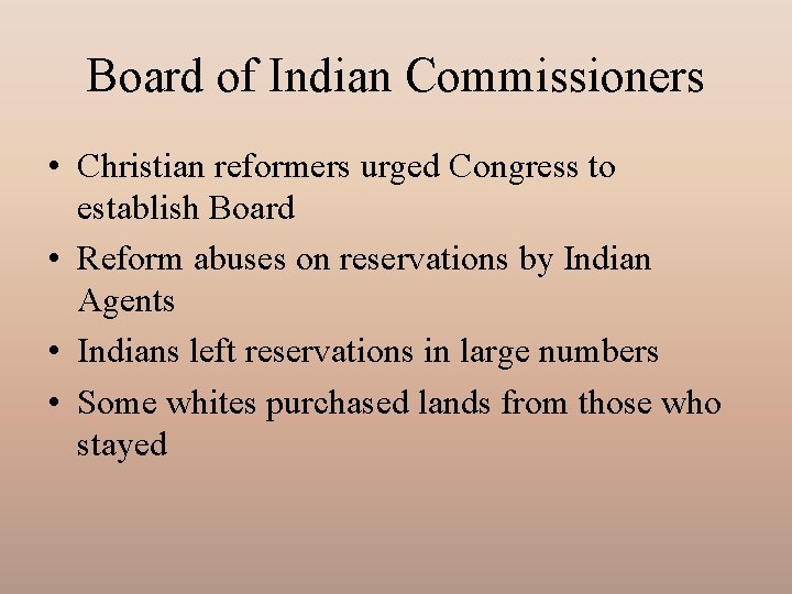 Board of Indian Commissioners • Christian reformers urged Congress to establish Board • Reform