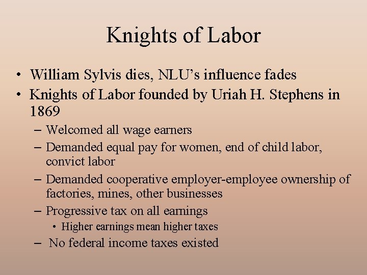 Knights of Labor • William Sylvis dies, NLU’s influence fades • Knights of Labor