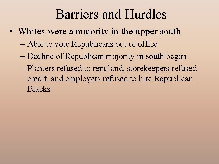 Barriers and Hurdles • Whites were a majority in the upper south – Able