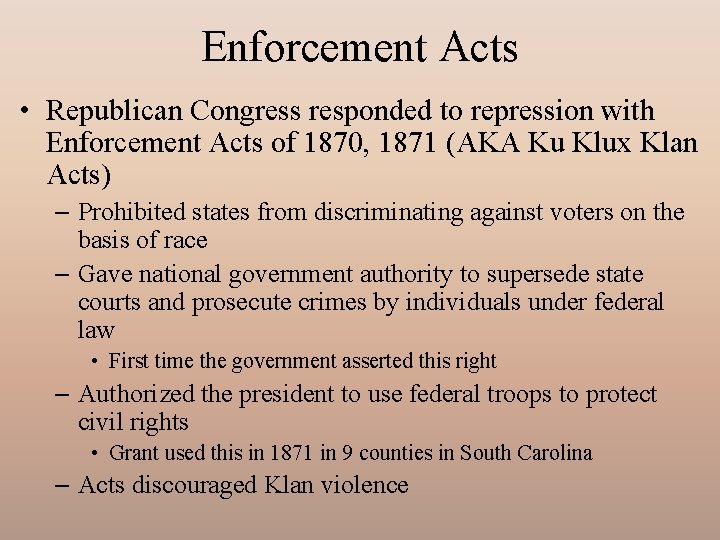 Enforcement Acts • Republican Congress responded to repression with Enforcement Acts of 1870, 1871