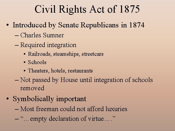 Civil Rights Act of 1875 • Introduced by Senate Republicans in 1874 – Charles