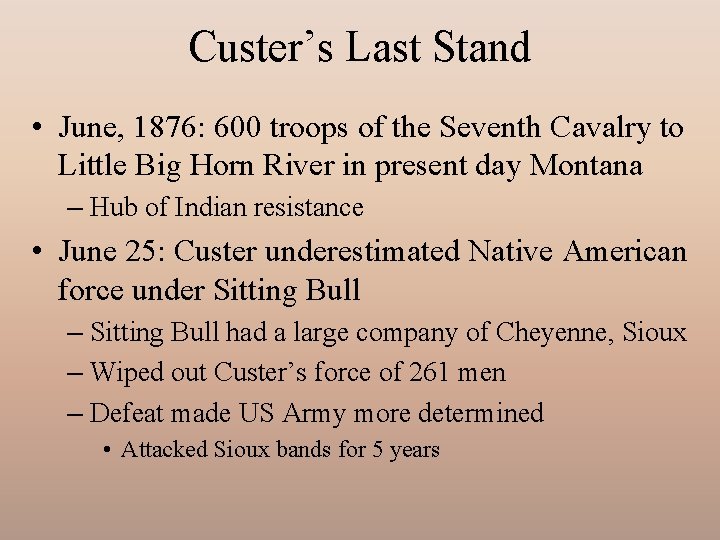 Custer’s Last Stand • June, 1876: 600 troops of the Seventh Cavalry to Little