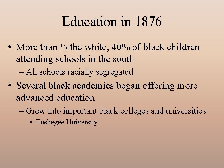 Education in 1876 • More than ½ the white, 40% of black children attending