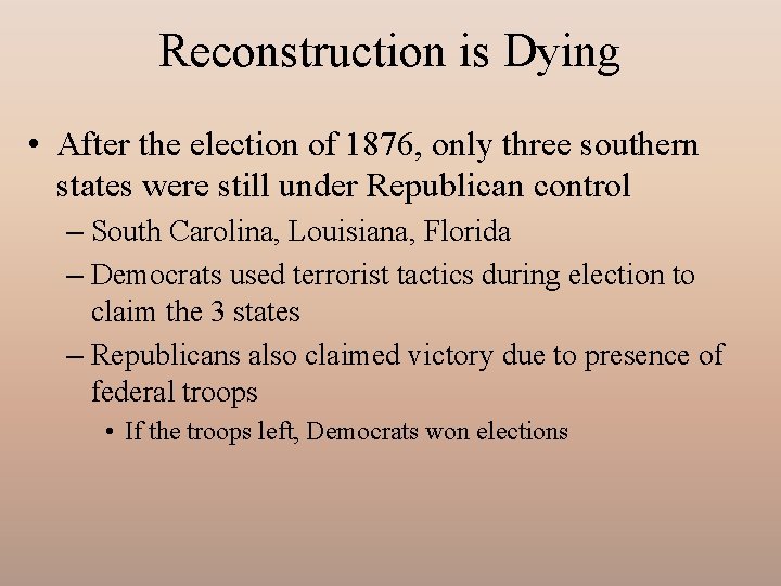 Reconstruction is Dying • After the election of 1876, only three southern states were