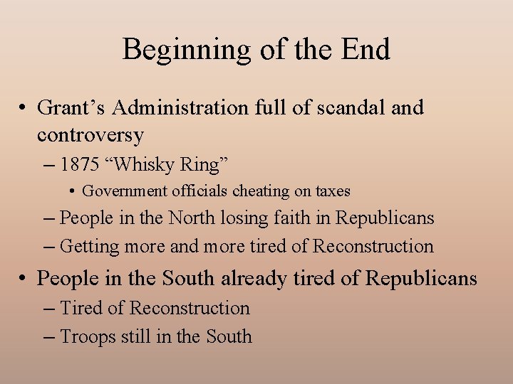 Beginning of the End • Grant’s Administration full of scandal and controversy – 1875