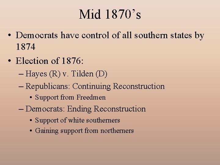 Mid 1870’s • Democrats have control of all southern states by 1874 • Election