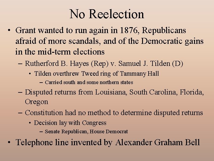 No Reelection • Grant wanted to run again in 1876, Republicans afraid of more