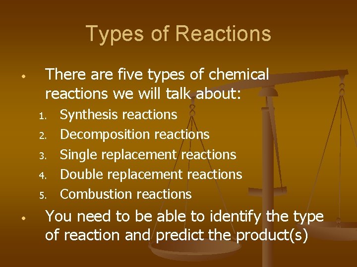 Types of Reactions • There are five types of chemical reactions we will talk