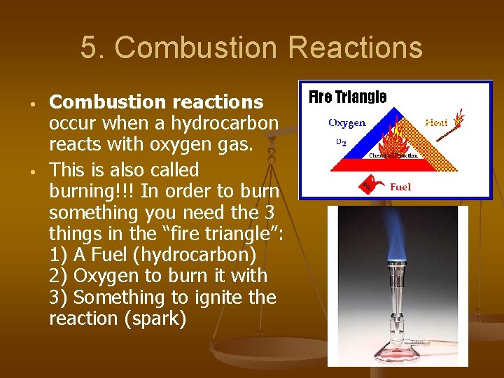5. Combustion Reactions • • Combustion reactions occur when a hydrocarbon reacts with oxygen