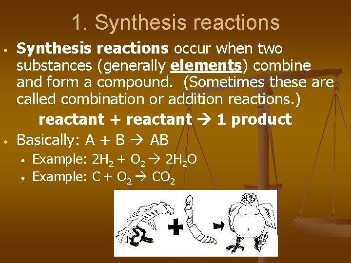 1. Synthesis reactions • • Synthesis reactions occur when two substances (generally elements) combine