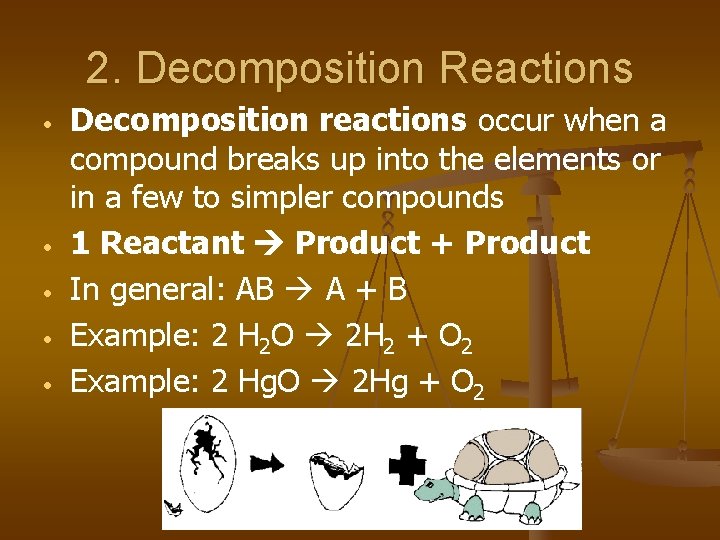 2. Decomposition Reactions • • • Decomposition reactions occur when a compound breaks up