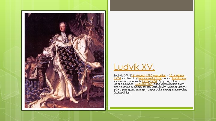 Ludvík XV. (15. února 1710 Versailles – 10. května 1774 tamtéž) byl francouzský král