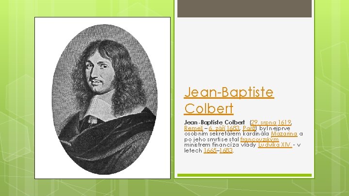 Jean-Baptiste Colbert (29. srpna 1619, Remeš – 6. září 1683, Paříž) byl nejprve osobním