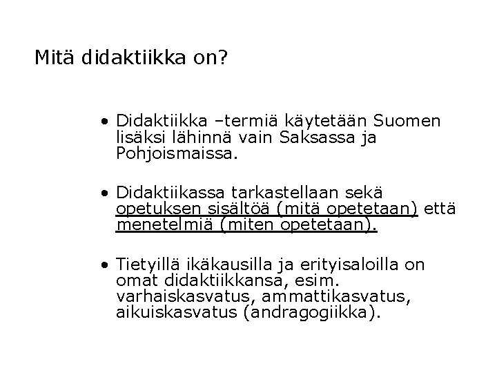 Mitä didaktiikka on? • Didaktiikka –termiä käytetään Suomen lisäksi lähinnä vain Saksassa ja Pohjoismaissa.